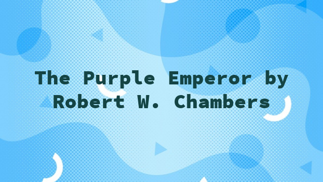 The Purple Emperor by Robert W. Chambers