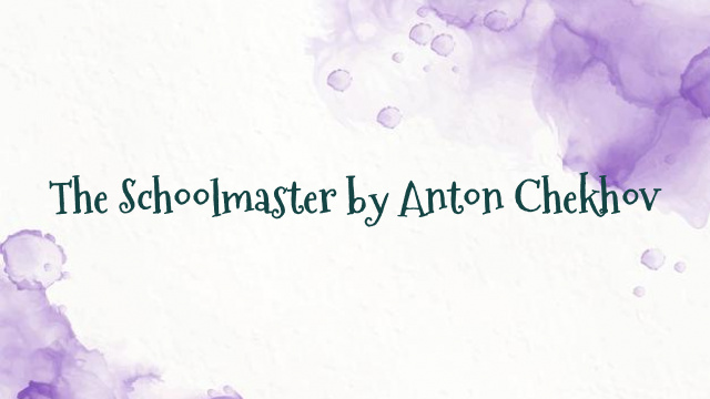 The Schoolmaster by Anton Chekhov