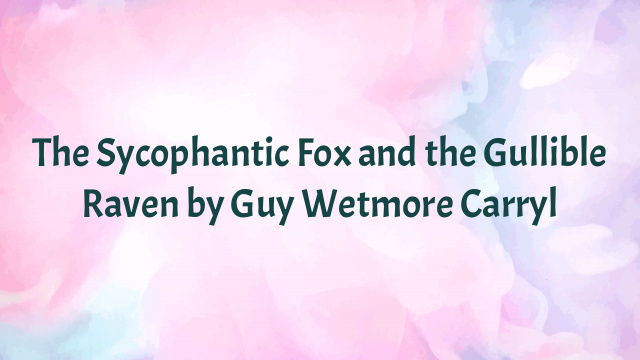 The Sycophantic Fox and the Gullible Raven by Guy Wetmore Carryl