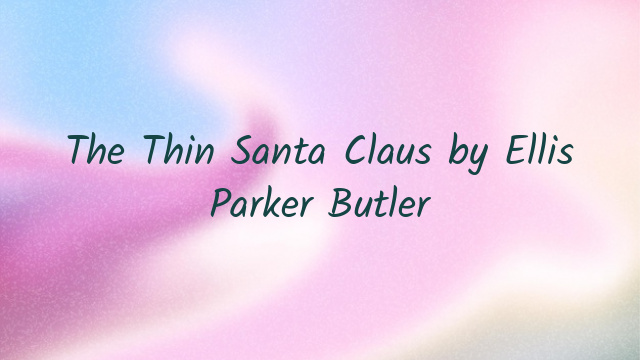 The Thin Santa Claus by Ellis Parker Butler