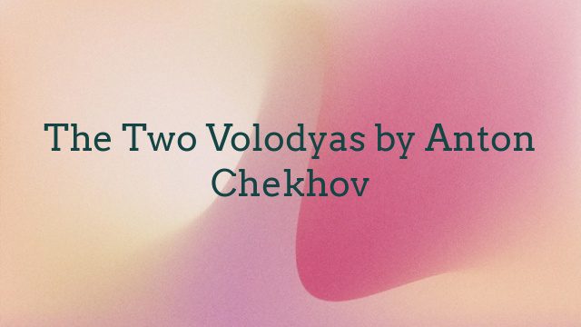 The Two Volodyas by Anton Chekhov