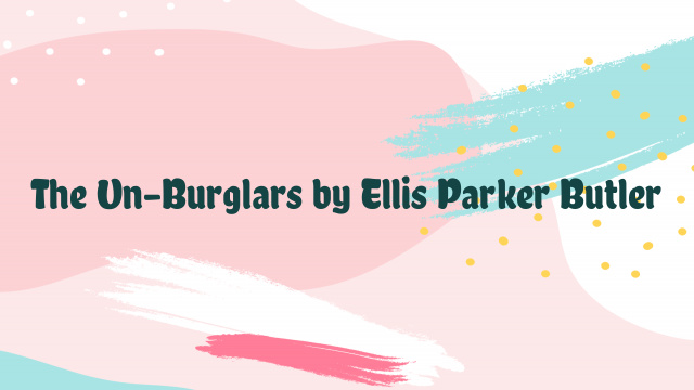 The Un-Burglars by Ellis Parker Butler