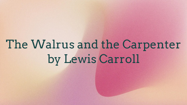 The Walrus and the Carpenter by Lewis Carroll