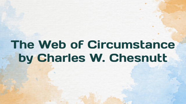 The Web of Circumstance by Charles W. Chesnutt