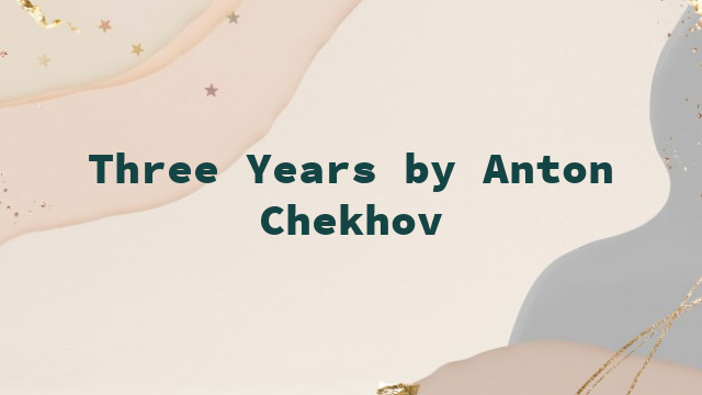 Three Years by Anton Chekhov