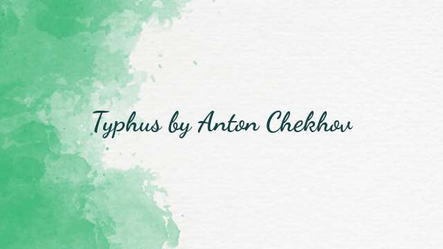 Typhus by Anton Chekhov