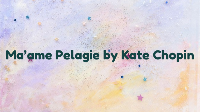 Ma’ame Pelagie by Kate Chopin