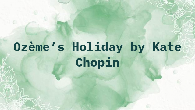 Ozème’s Holiday by Kate Chopin