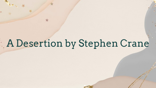 A Desertion by Stephen Crane