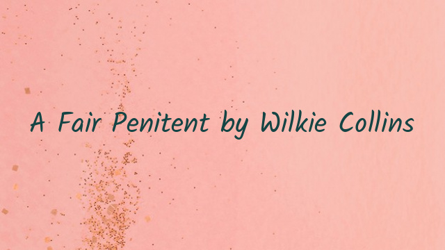 A Fair Penitent by Wilkie Collins