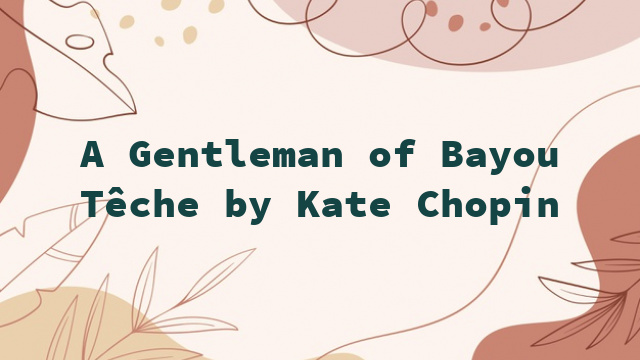 A Gentleman of Bayou Têche by Kate Chopin