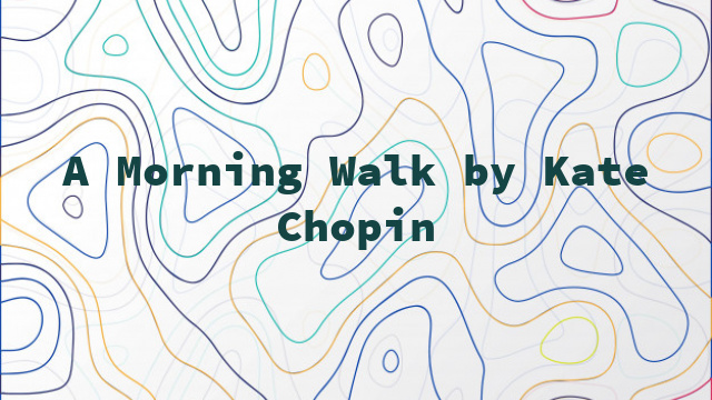 A Morning Walk by Kate Chopin