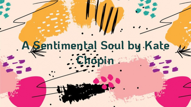 A Sentimental Soul by Kate Chopin