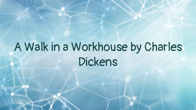 A Walk in a Workhouse by Charles Dickens