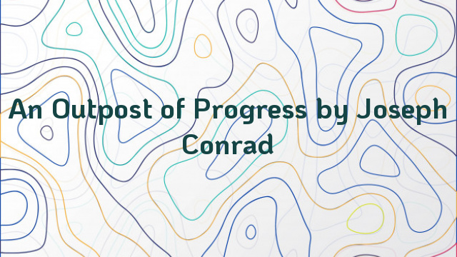 An Outpost of Progress by Joseph Conrad