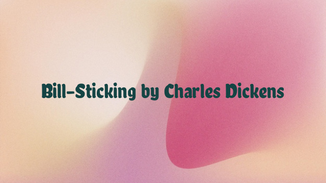 Bill-Sticking by Charles Dickens