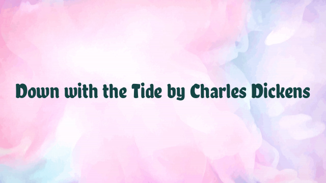 Down with the Tide by Charles Dickens