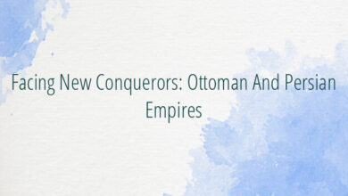 Facing New Conquerors: Ottoman And Persian Empires