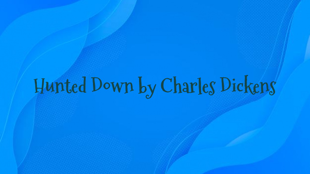 Hunted Down by Charles Dickens