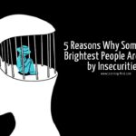 5 Reasons Why Intelligent People Are Bound by Insecurities