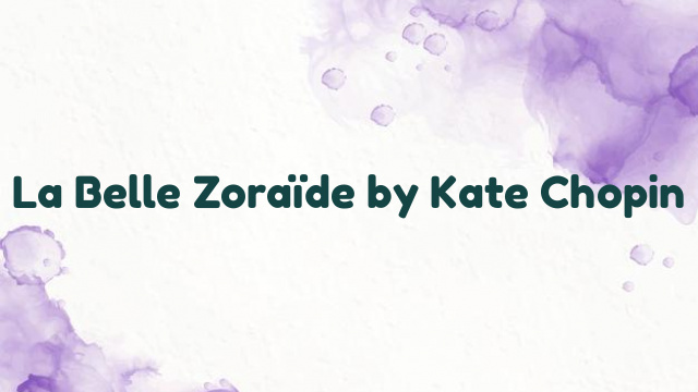 La Belle Zoraïde by Kate Chopin