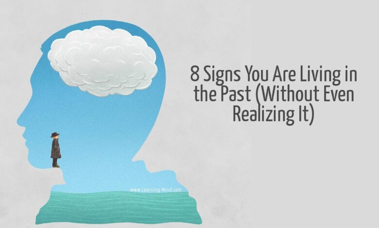 8 Signs You Are Living in the Past & How to Stop