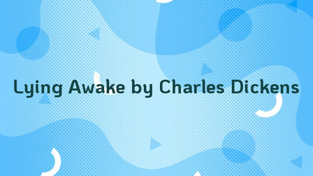 Lying Awake by Charles Dickens