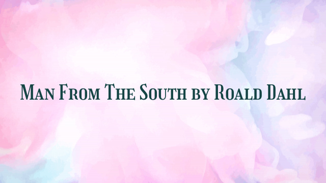 Man From The South by Roald Dahl