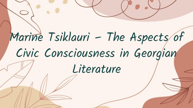 Marine Tsiklauri – The Aspects of Civic Consciousness in Georgian Literature