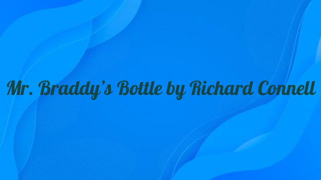 Mr. Braddy’s Bottle by Richard Connell