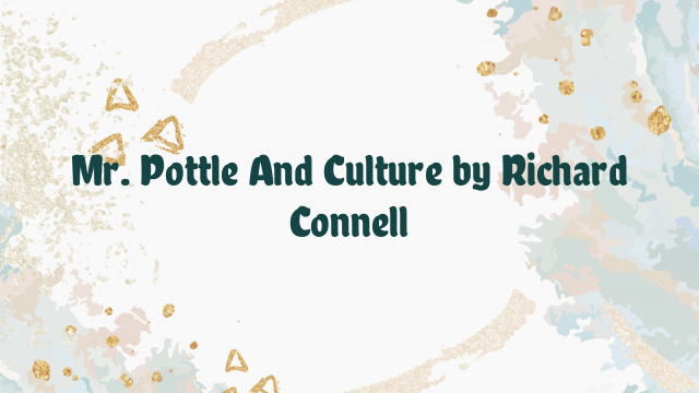 Mr. Pottle And Culture by Richard Connell