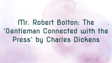 Mr. Robert Bolton: The ‘Gentleman Connected with the Press’ by Charles Dickens