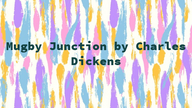 Mugby Junction by Charles Dickens