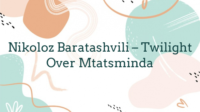 Nikoloz Baratashvili – Twilight Over Mtatsminda