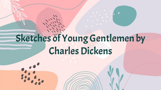 Sketches of Young Gentlemen by Charles Dickens