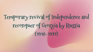 Temporary revival of Independence and reconquer of Georgia by Russia (1918-1921)