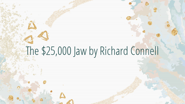 The $25,000 Jaw by Richard Connell