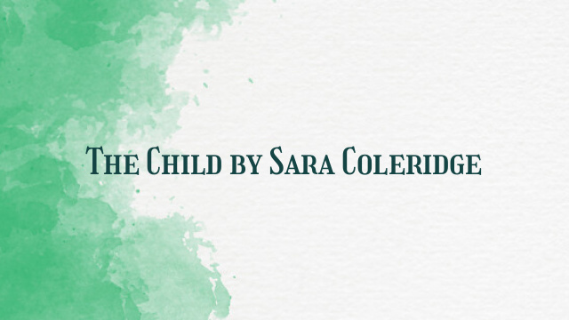 The Child by Sara Coleridge