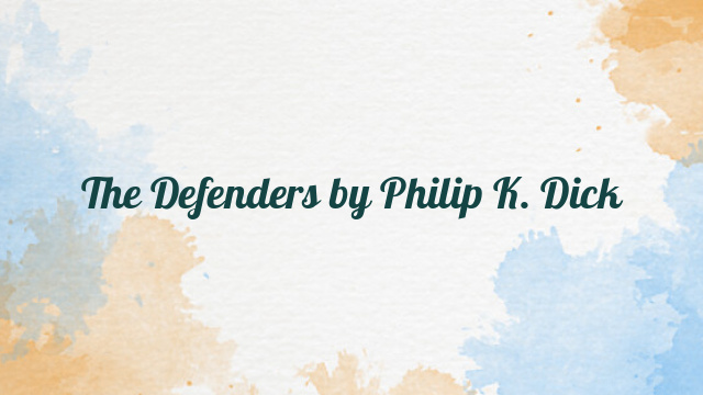 The Defenders by Philip K. Dick