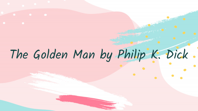 The Golden Man by Philip K. Dick