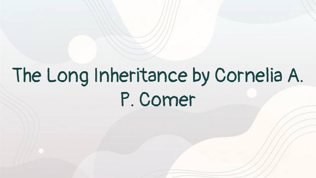 The Long Inheritance by Cornelia A. P. Comer