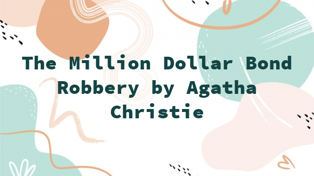 The Million Dollar Bond Robbery by Agatha Christie