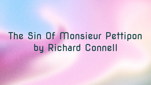 The Sin Of Monsieur Pettipon by Richard Connell