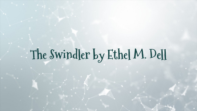 The Swindler by Ethel M. Dell