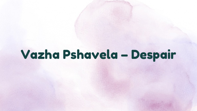 Vazha Pshavela – Despair