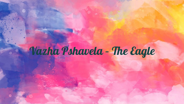 Vazha Pshavela – The Eagle