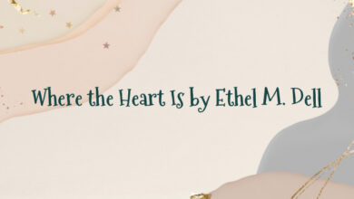 Where the Heart Is by Ethel M. Dell