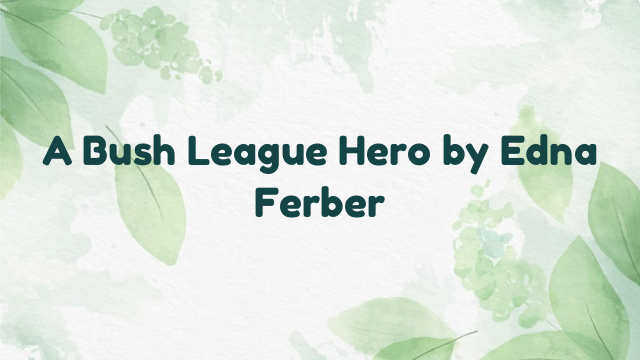 A Bush League Hero by Edna Ferber