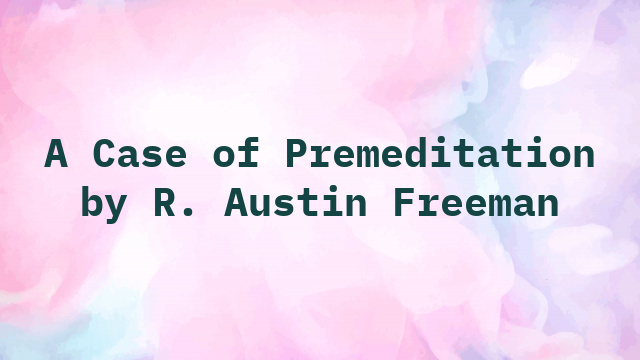 A Case of Premeditation by R. Austin Freeman