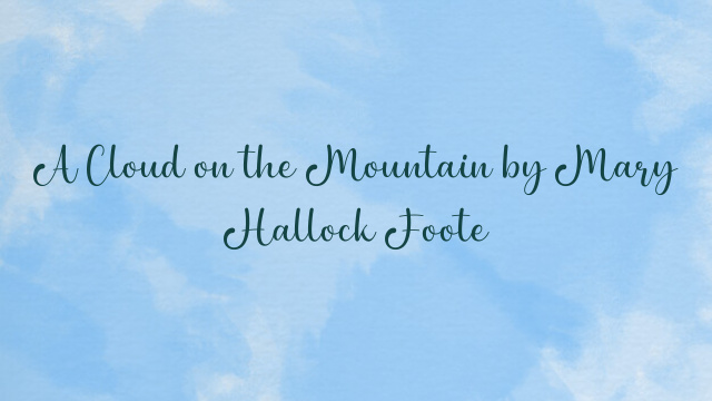 A Cloud on the Mountain by Mary Hallock Foote